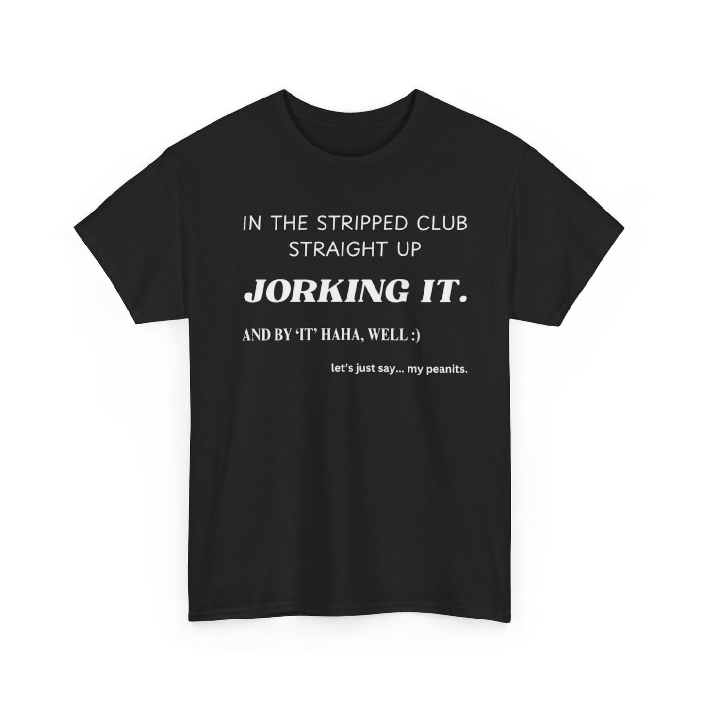 In the Stripped Club Straight Up Jorking It Funny Meme Shirt – Hilarious Graphic Tee for Men & Women