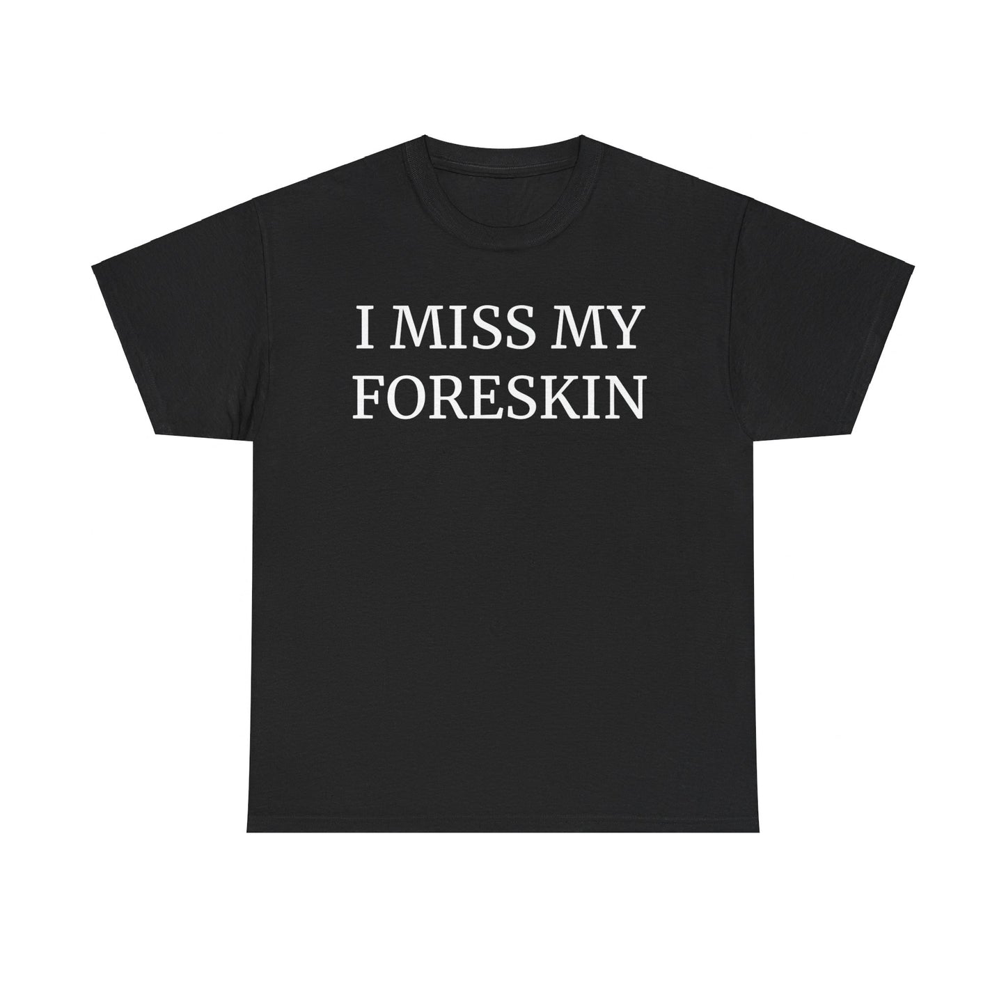 I Miss My Foreskin Funny T-Shirt