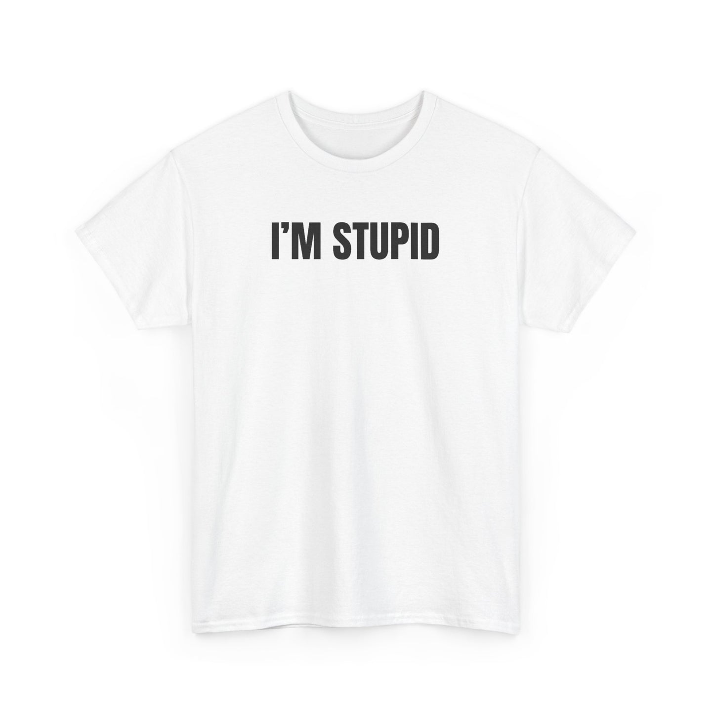 White crew neck t-shirt with the text 'I'M STUPID' printed in black on the front.