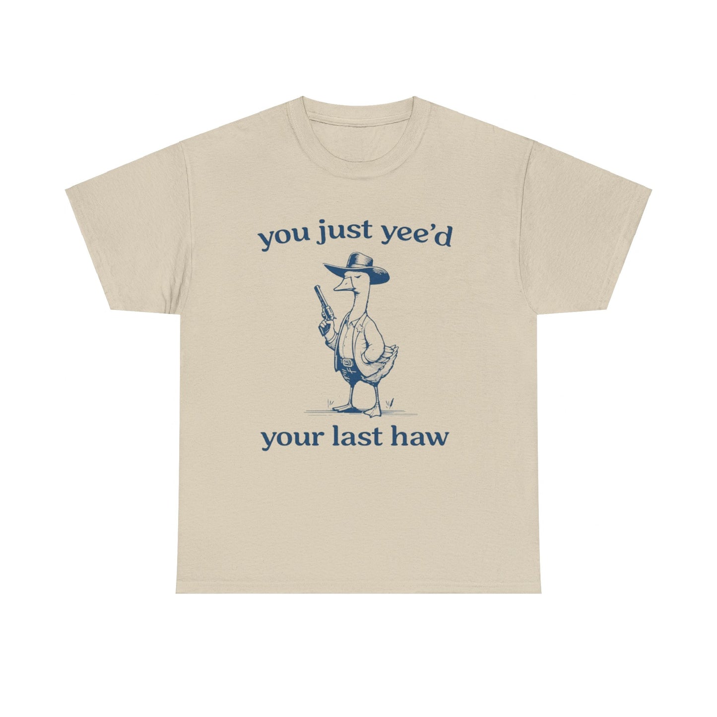 You Just Yeed Your Last Haw Funny Shirt – Hilarious Cowboy Meme Tee