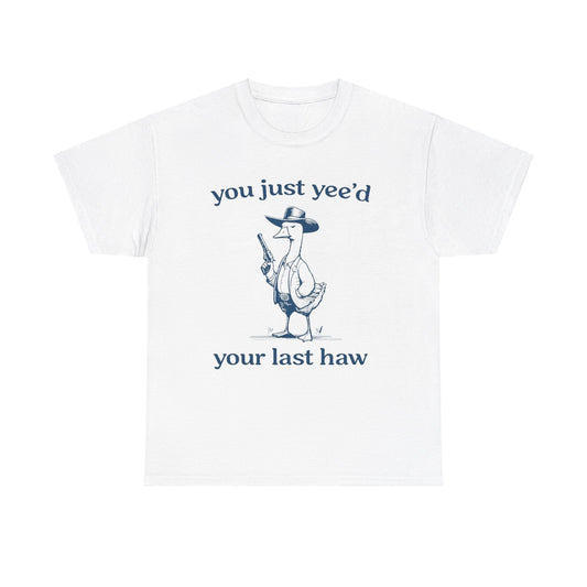 You Just Yeed Your Last Haw Shirt