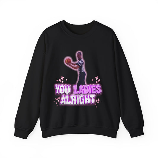 You ladies alright sweatshirt