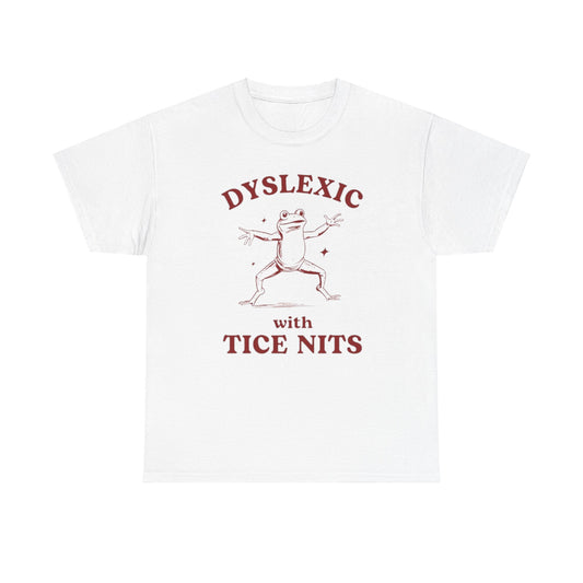 Dyslexic With Tice Nits