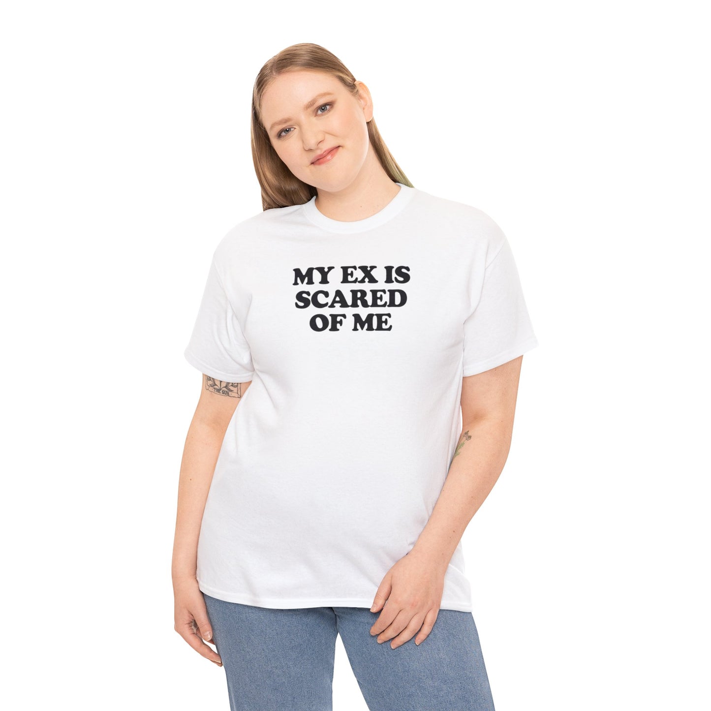 MY EX IS SCARED OF ME T-SHIRT