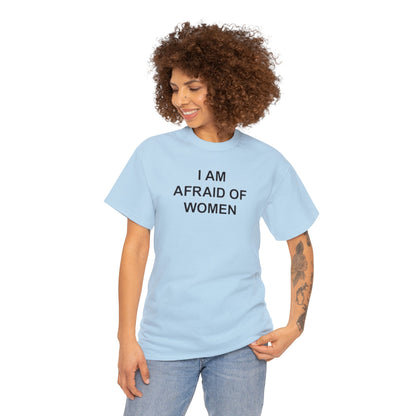 I AM AFRAID OF WOMEN T-SHIRT