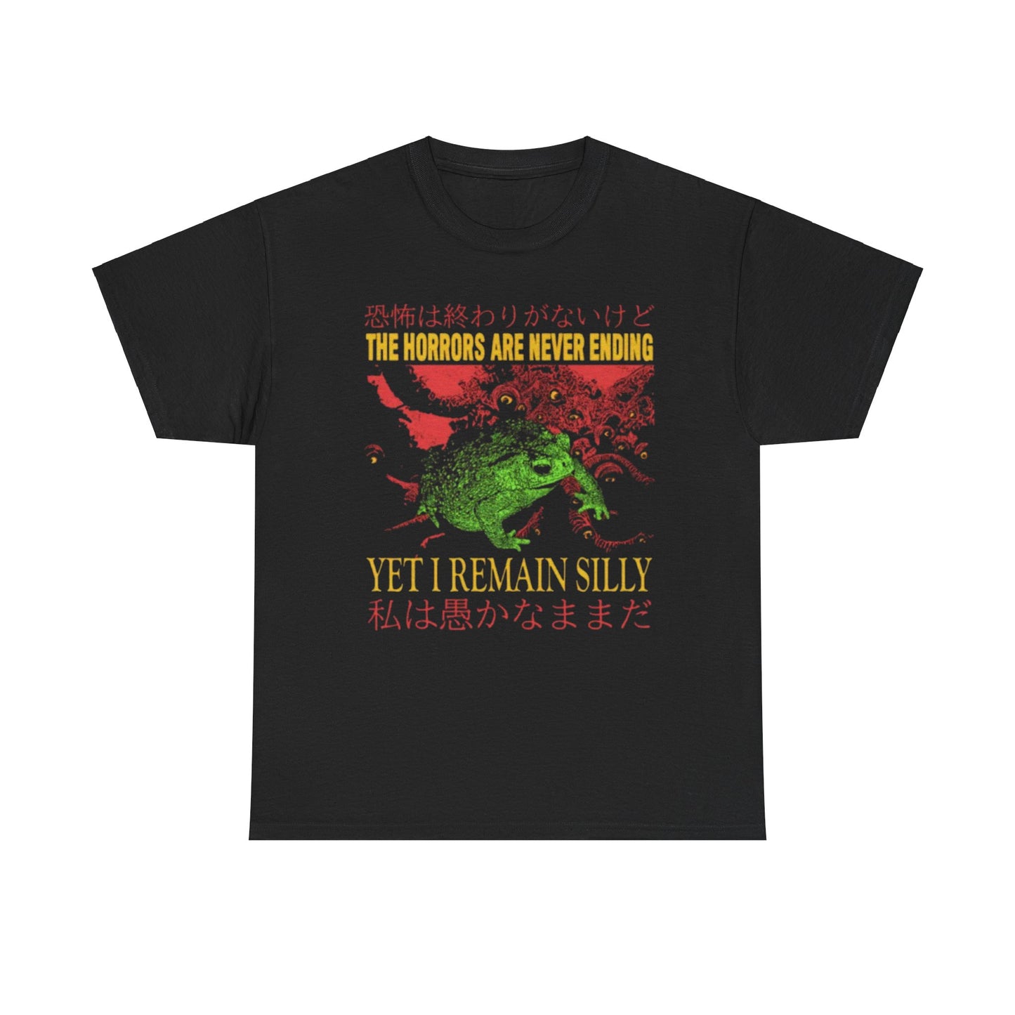 The Horrors Are Never Ending Yet I Remain Silly Funny Shirt