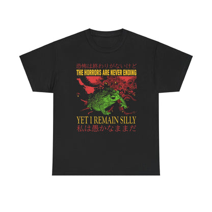 The Horrors Are Never Ending Yet I Remain Silly Funny Shirt