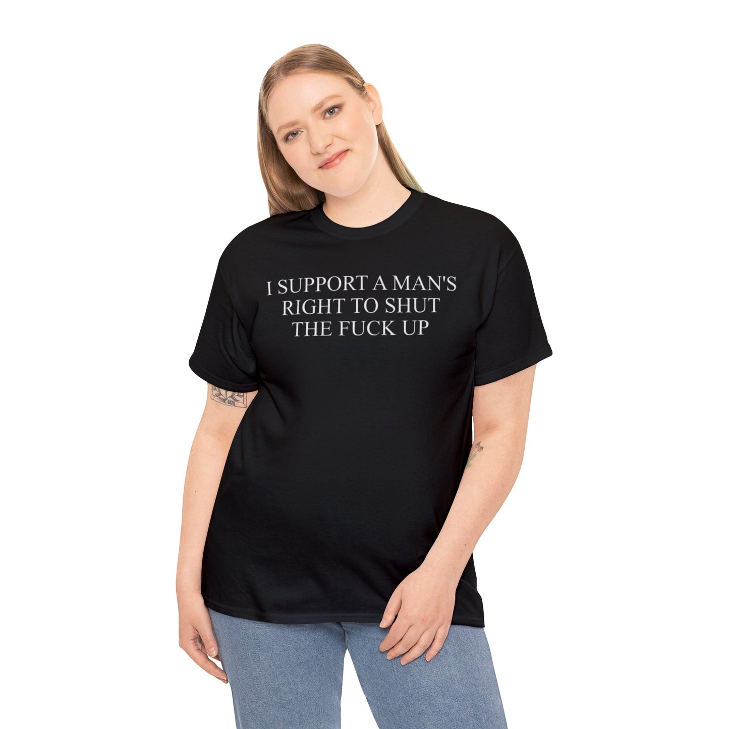 I Support a Man's Right to Shut the Fuck Up Funny Meme T Shirt