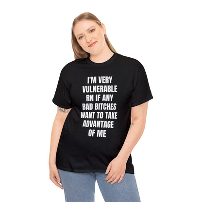 Im very vulnerable right now shirt