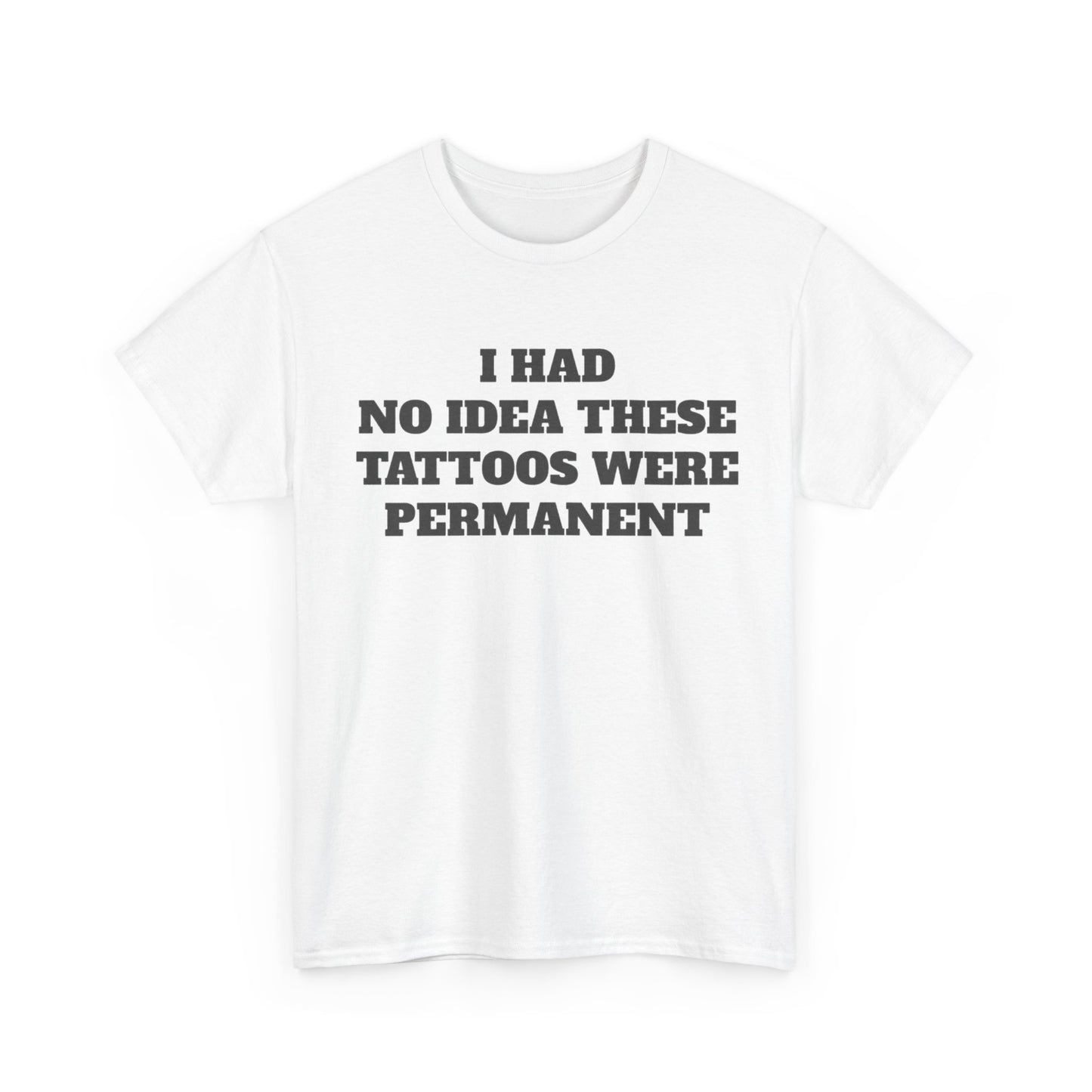 Funny t-shirt that says ‘I Had No Idea These Tattoos Were Permanent’ – humorous graphic tee for men and women