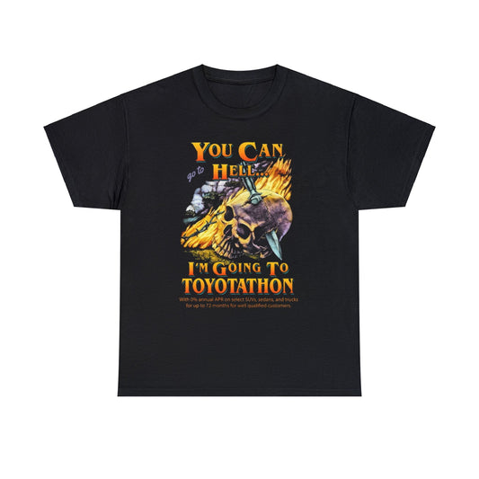 You Can Go To Hell I'm Going To Toyotathon Funny Shirt