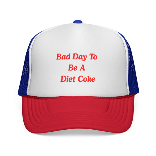 Bad day to be a diet coke Funny Trucker Hat