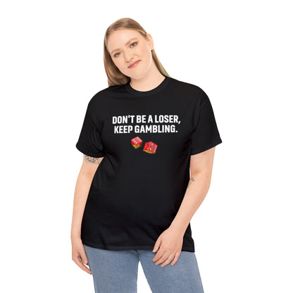 dont be a loser keep gambling shirt