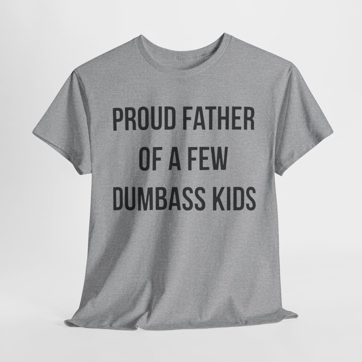 Proud Father Of A Few Dumbass Kids Shirt