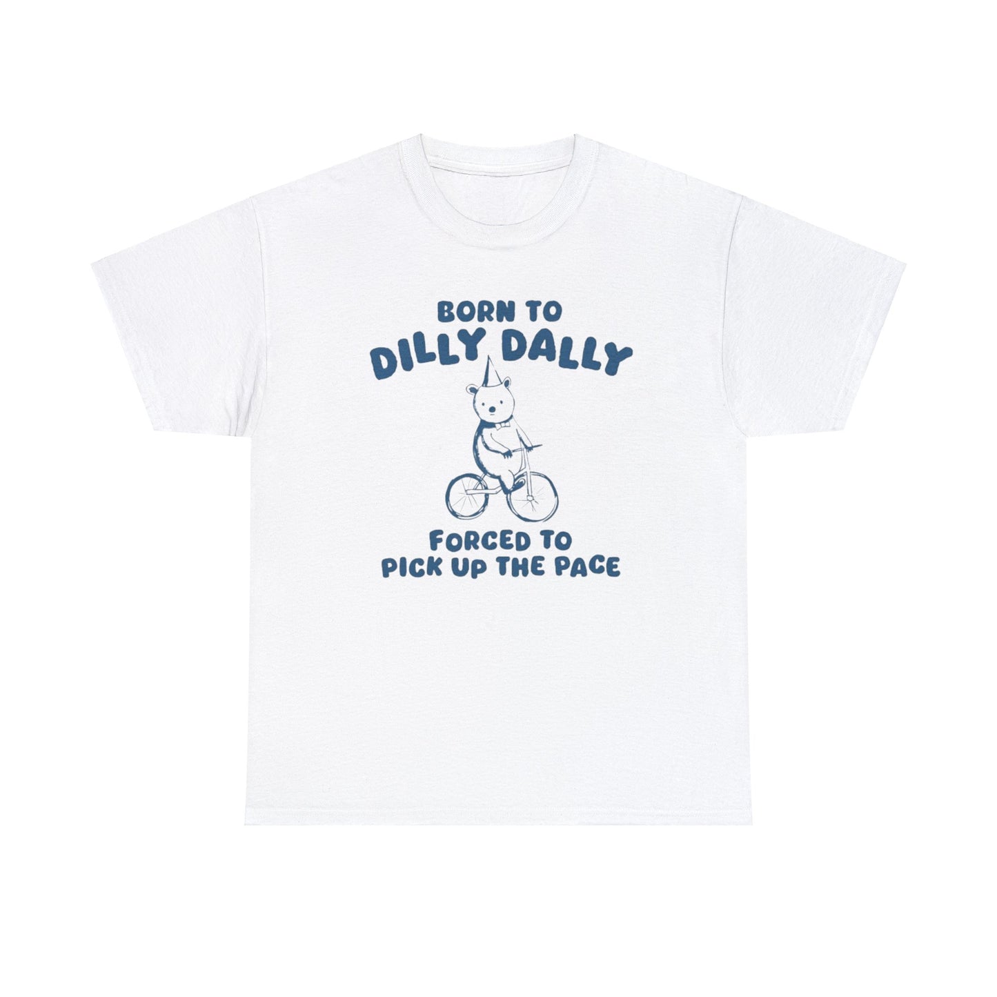 Born To Dilly Dally - Unisex T Shirt