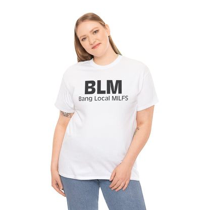 BLM Bang Local MILFS Funny Shirt