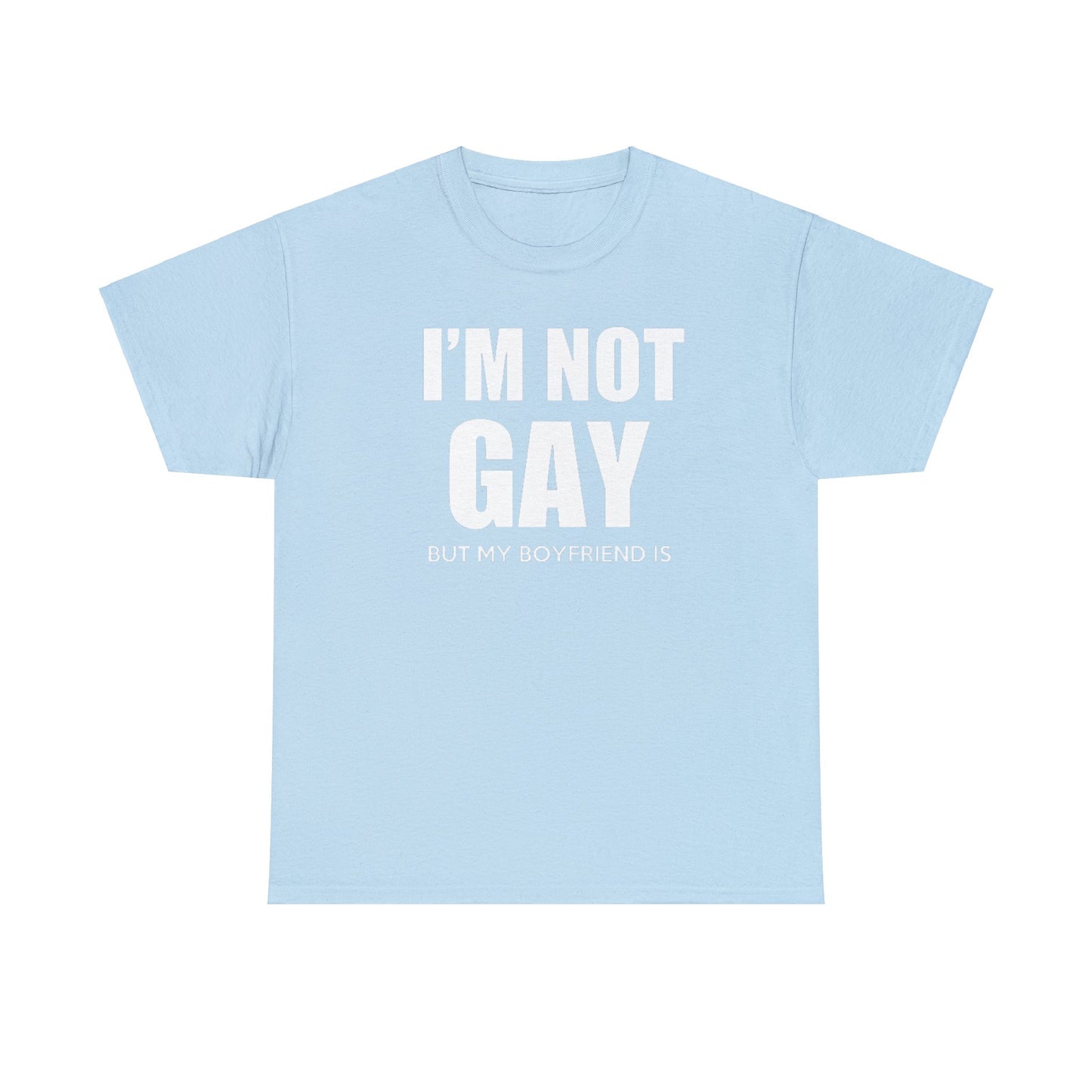 I'm Not Gay But My Boyfriend Is classic tee