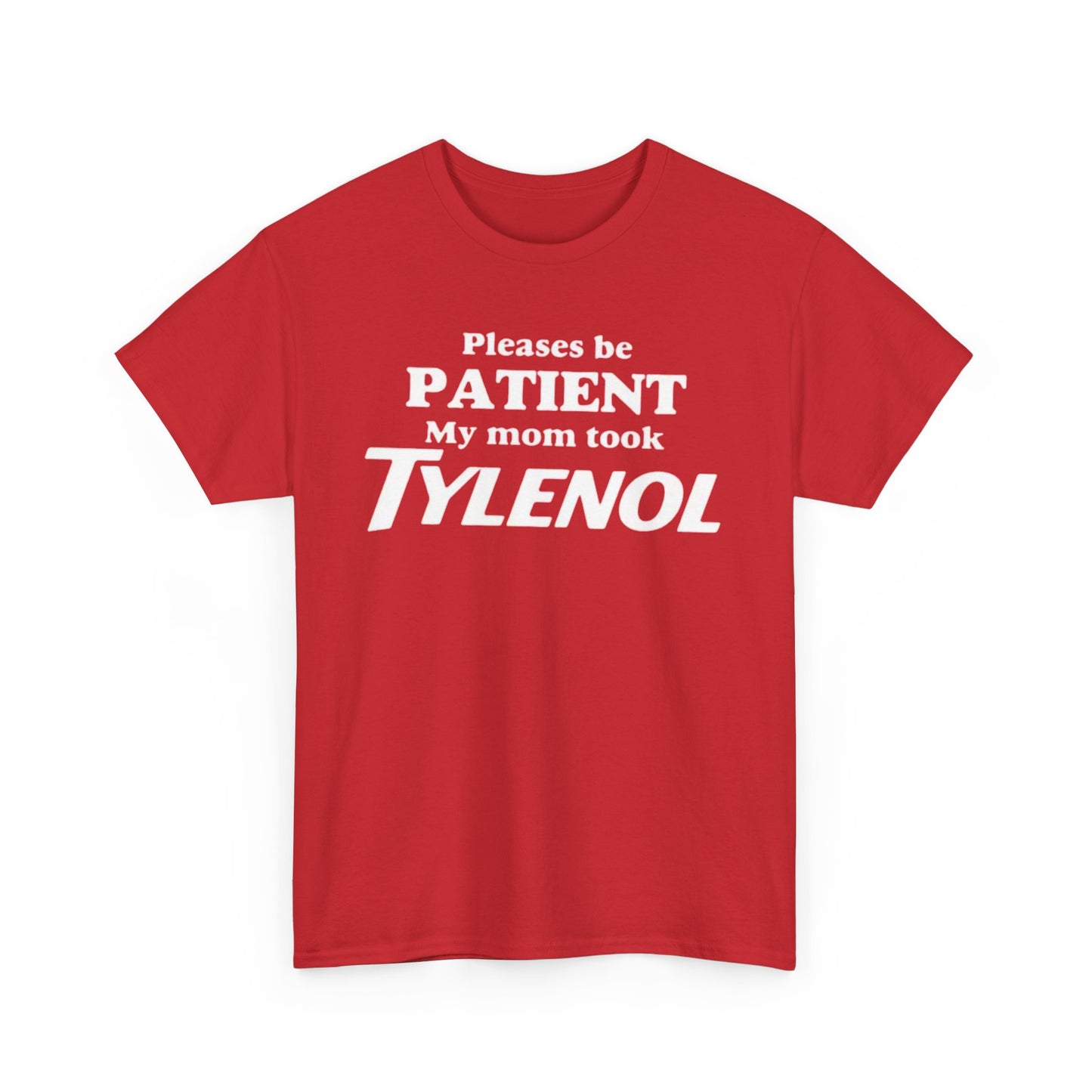 Please Be Patient My Mom Took Tylenol T-Shirt – Funny Sarcastic Graphic Tee