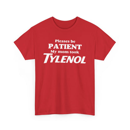Please Be Patient My Mom Took Tylenol T-Shirt – Funny Sarcastic Graphic Tee