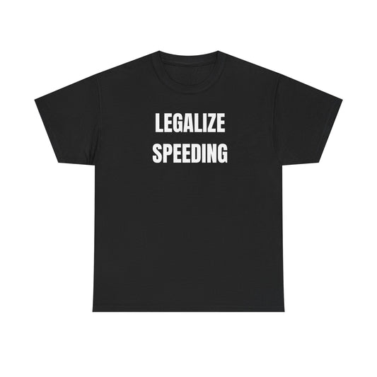 A black crew neck t-shirt with the text 'LEGALIZE SPEEDING' printed in white.