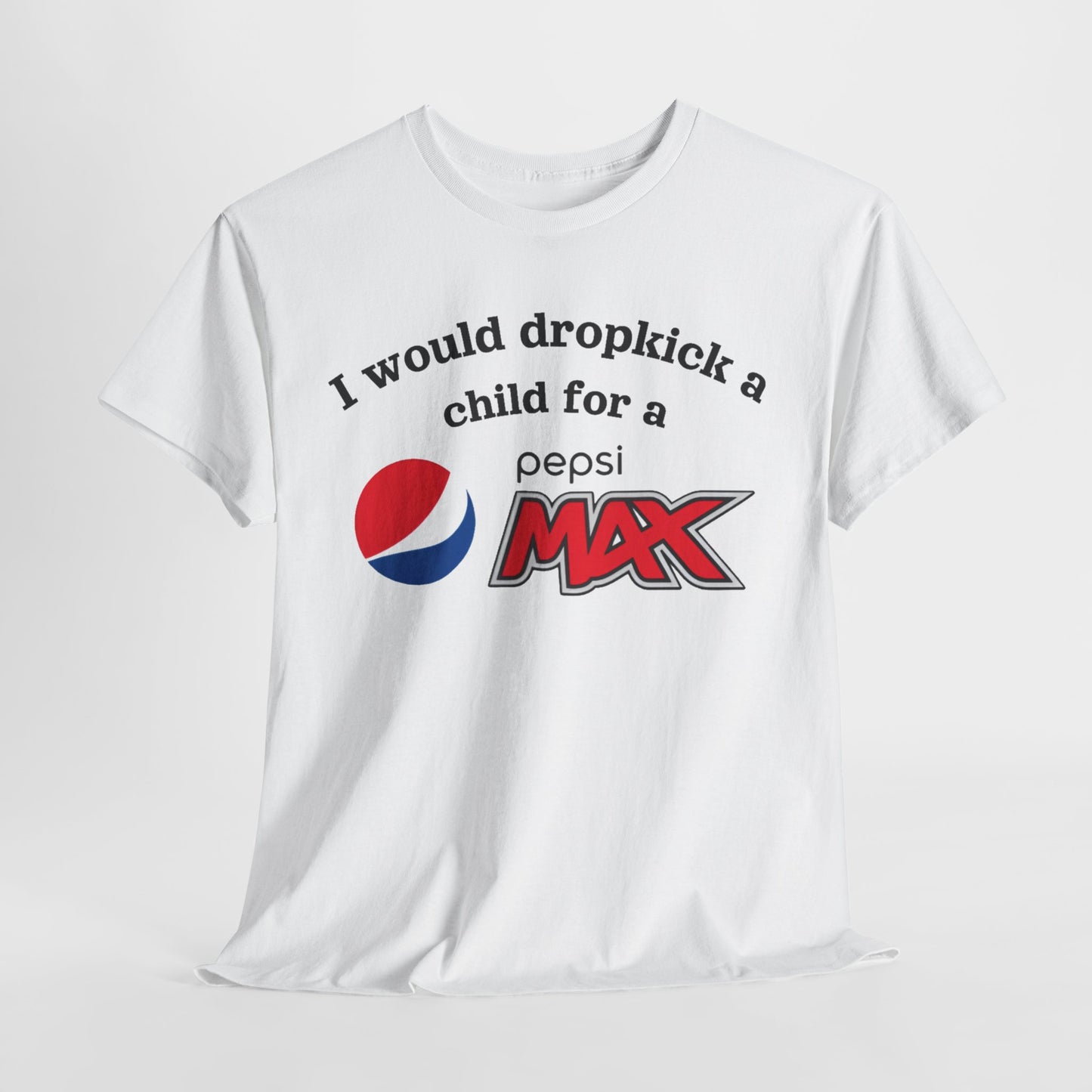 I Would Dropkick A Child For A  Max Shirt