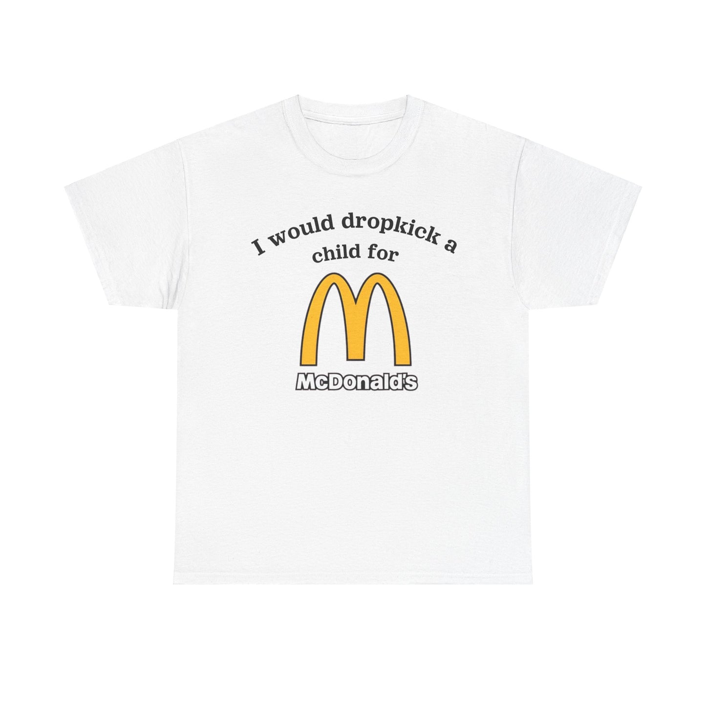 I would dropkick a child for mcdonalds