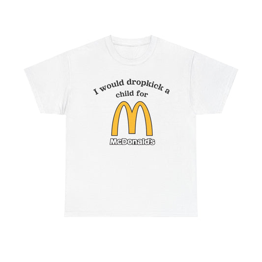 I would dropkick a child for mcdonalds