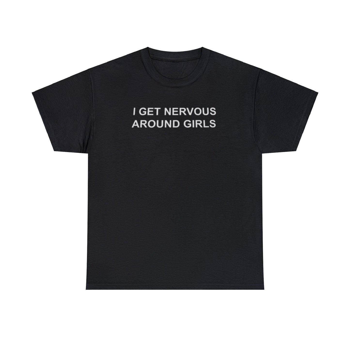 I Get Nervous Around Girls T-Shirt