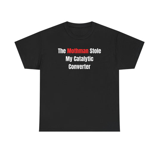 Black crew neck t-shirt with the text 'The Mothman Stole My Catalytic Converter' printed in white on the front.