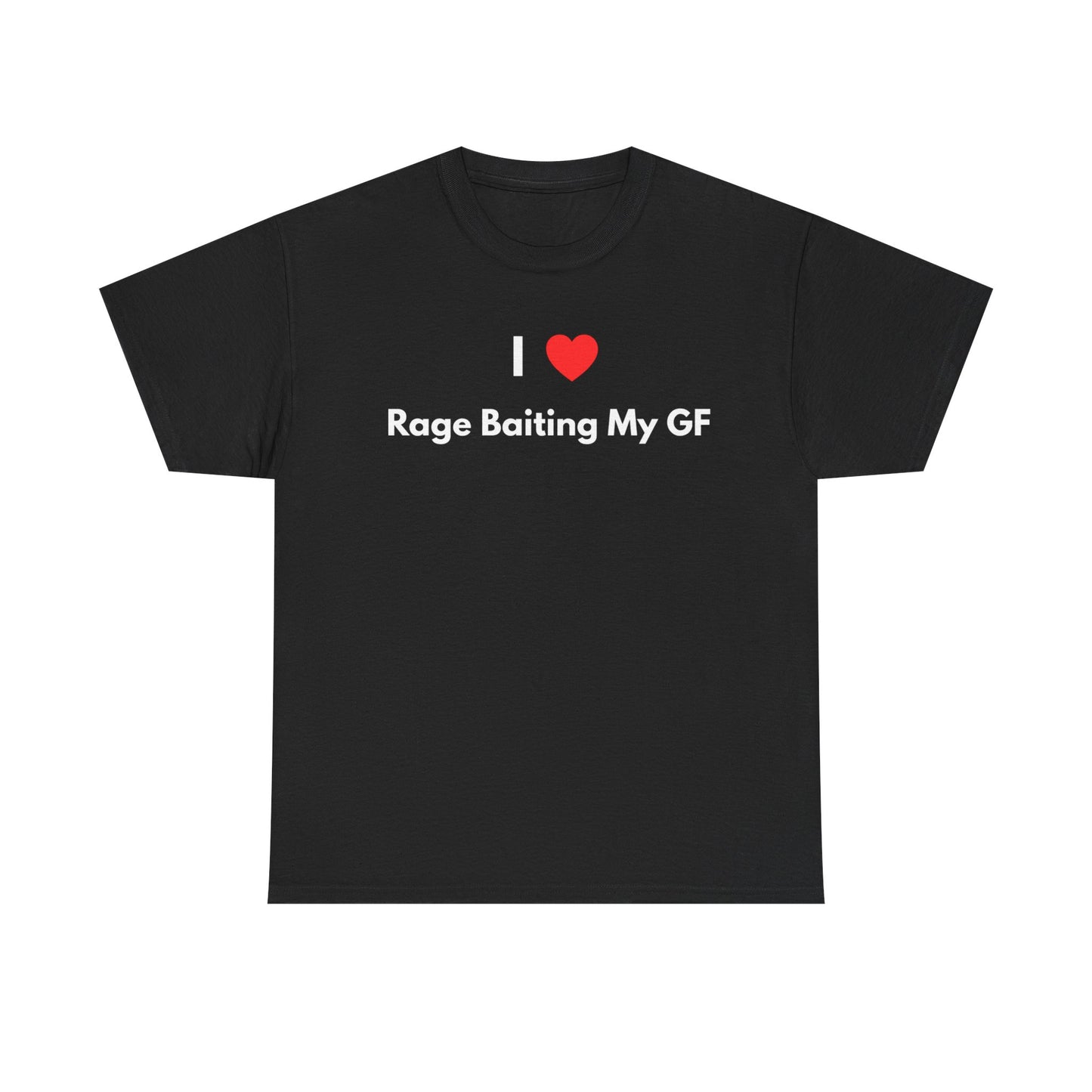 I Love Rage Baiting My GF T-Shirt — Funny Meme Shirt for Couples | Sarcastic Relationship Humor Tee