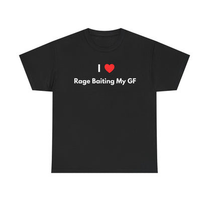 I Love Rage Baiting My GF T-Shirt — Funny Meme Shirt for Couples | Sarcastic Relationship Humor Tee