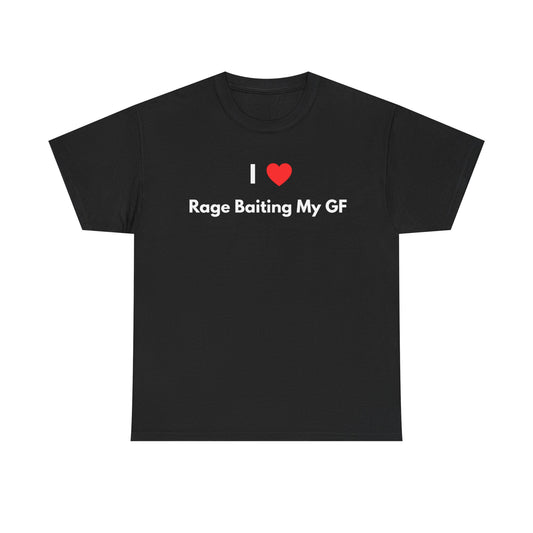 I Love Rage Baiting My GF T-Shirt — Funny Meme Shirt for Couples | Sarcastic Relationship Humor Tee
