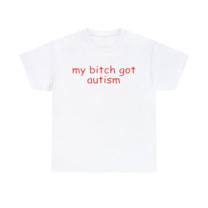 Funny Meme TShirt, My Bitch Got Autism Joke Tee, Gift Shirt