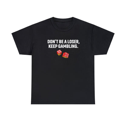 dont be a loser keep gambling shirt