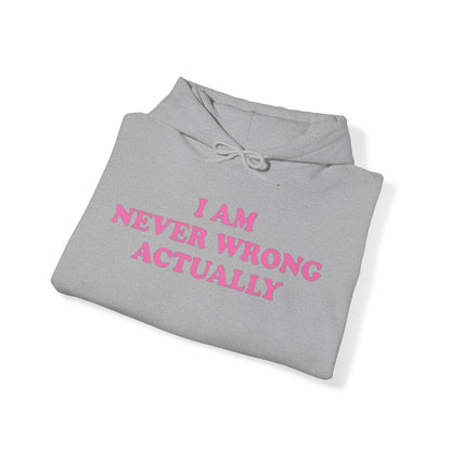 I AM NEVER WRONG ACTUALLY HOODIE