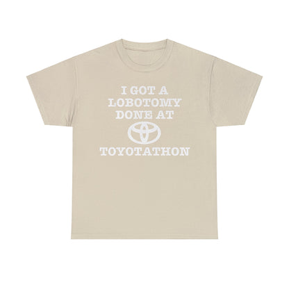 I Got a lobotomy Done at Toyotathon Funny Meme TShirt