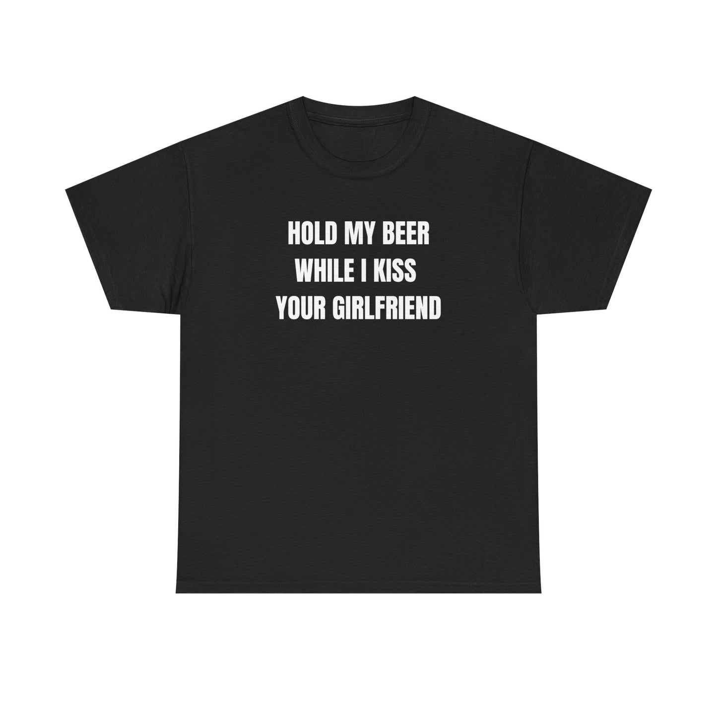 Hold My Beer While I Kiss Your Girlfriend Funny Shirt