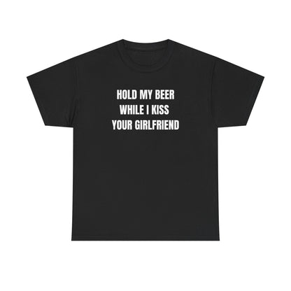 Hold My Beer While I Kiss Your Girlfriend Funny Shirt