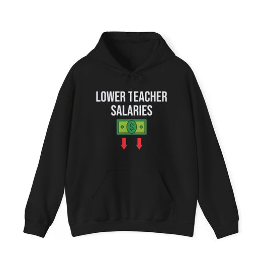 Lower Teacher Salaries Funny Hoodie