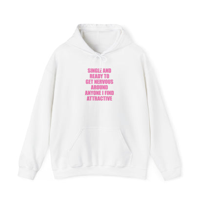 SINGLE AND READY TO GET NERVOUS AROUND ANYONE I FIND ATTRACTIVE HOODIE