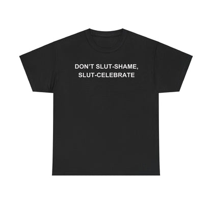 Don't Slut-shame, Slut-celebrate Funny Shirt