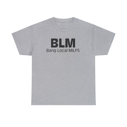 BLM Bang Local MILFS Funny Shirt