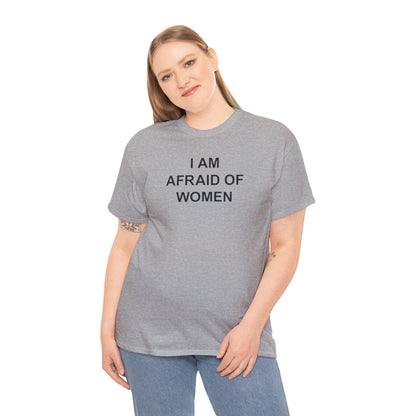 I AM AFRAID OF WOMEN T-SHIRT