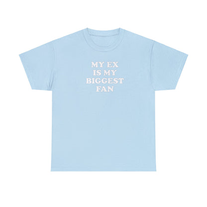 MY EX IS MY BIGGEST FAN T-SHIRT