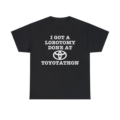 I Got a lobotomy Done at Toyotathon Funny Meme TShirt