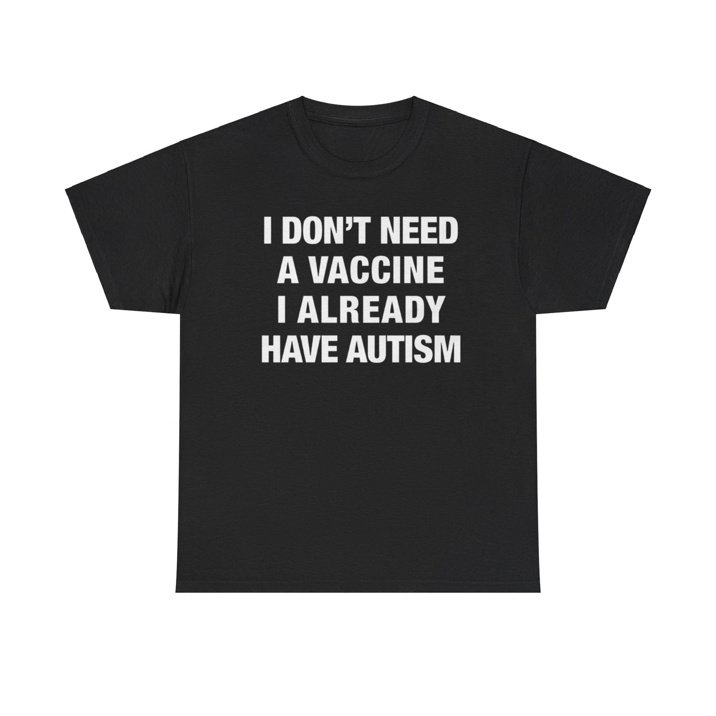 I Don't Need A Vaccine I Already Have Autism shirt