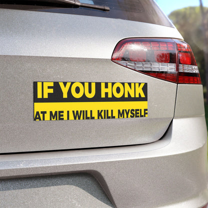 If You Honk At Me I Will Kill Myself Funny Car Magnet