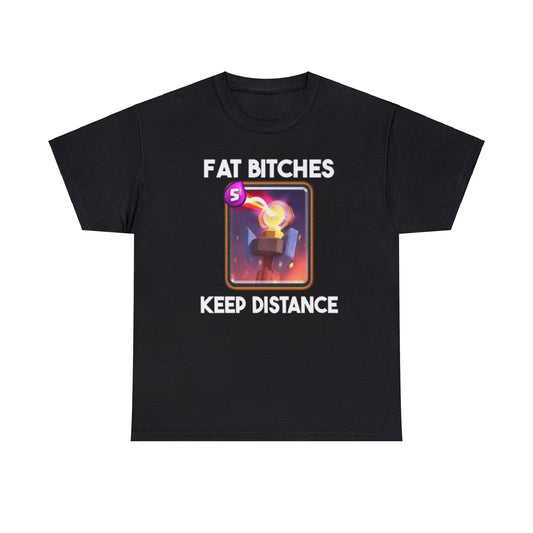 Fat Bitches keep distance shirt