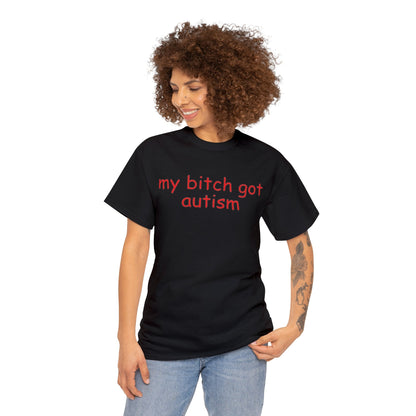 Funny Meme TShirt, My Bitch Got Autism Joke Tee, Gift Shirt