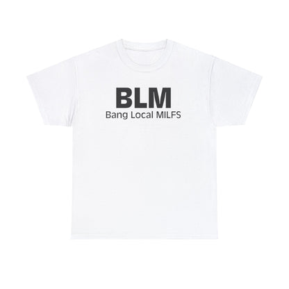 BLM Bang Local MILFS Funny Shirt